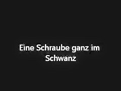 Schraube im Schwanz -Screw in my cock